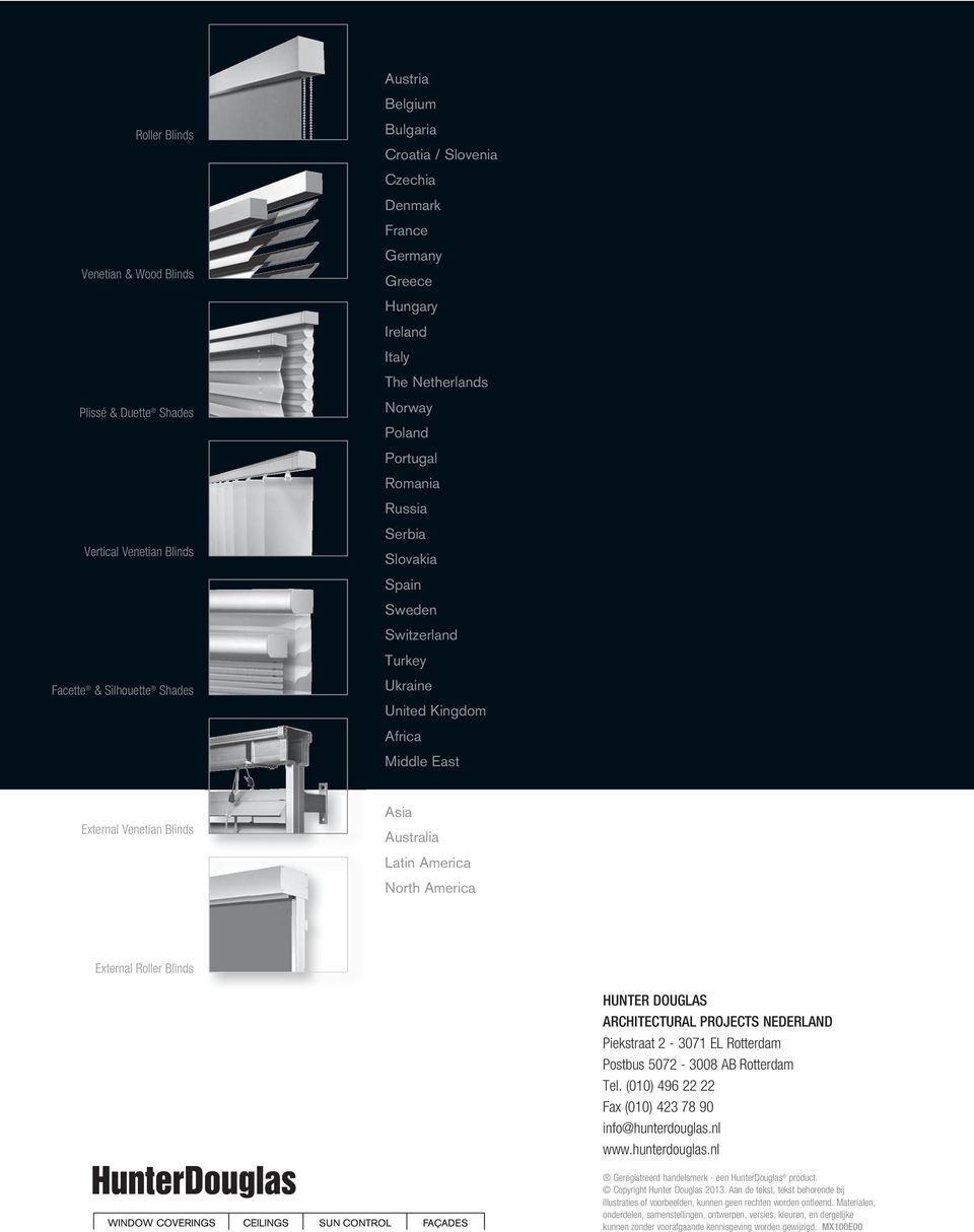 Australia Latin America North America External Roller Blinds HUNTER DOUGLAS ARCHITECTURAL PROJECTS NEDERLAND Piekstraat 2-3071 EL Rotterdam Postbus 5072-3008 AB Rotterdam Tel.