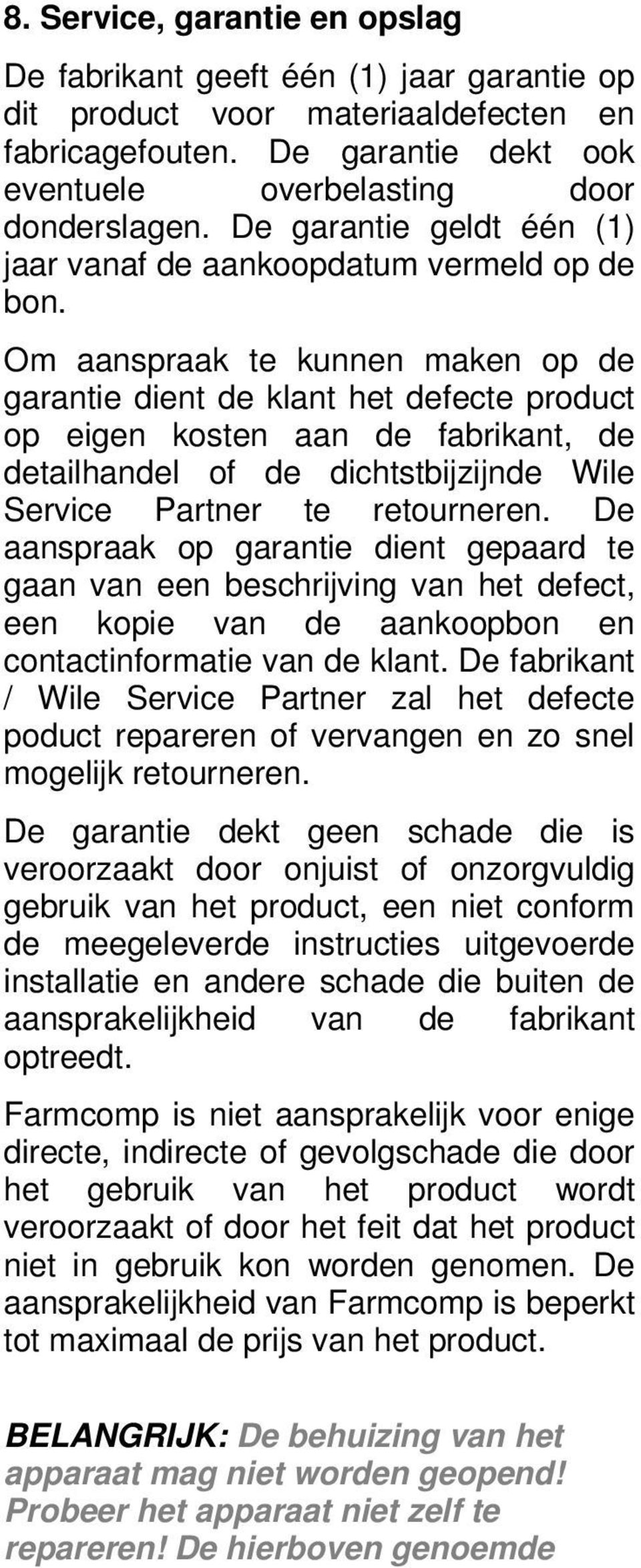 Om aanspraak te kunnen maken op de garantie dient de klant het defecte product op eigen kosten aan de fabrikant, de detailhandel of de dichtstbijzijnde Wile Service Partner te retourneren.