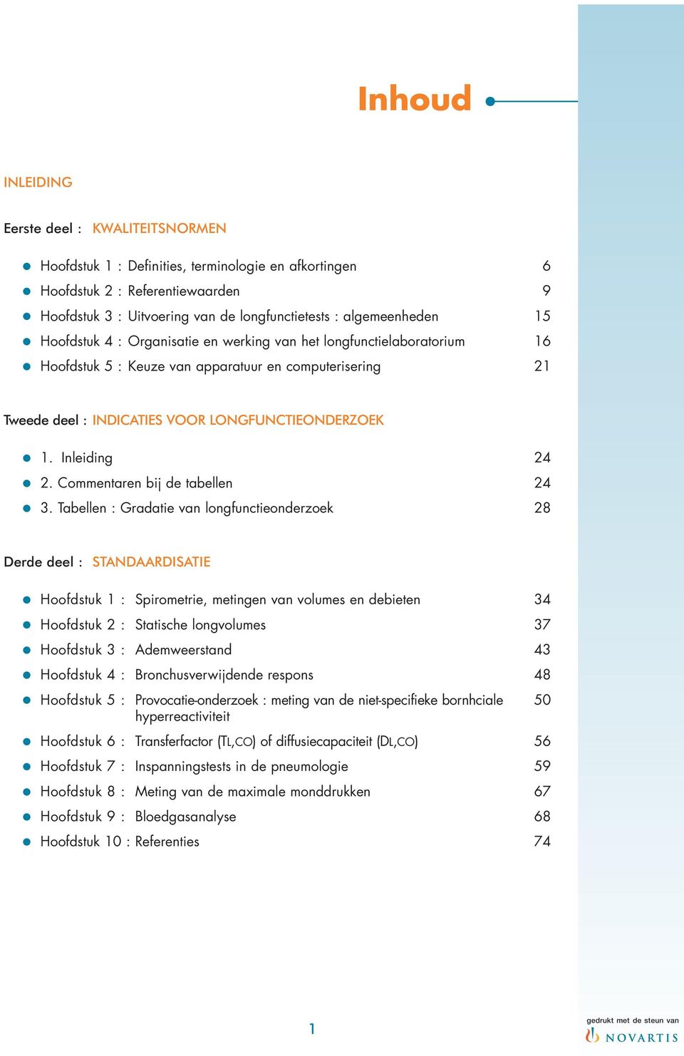 Hoofdstuk 5 : Keuze van apparatuur en computerisering 21 Tweede deel : NDCATES VOOR LONGFUNCTEONDERZOEK. 1. nleiding 24. 2. Commentaren bij de tabellen 24. 3.