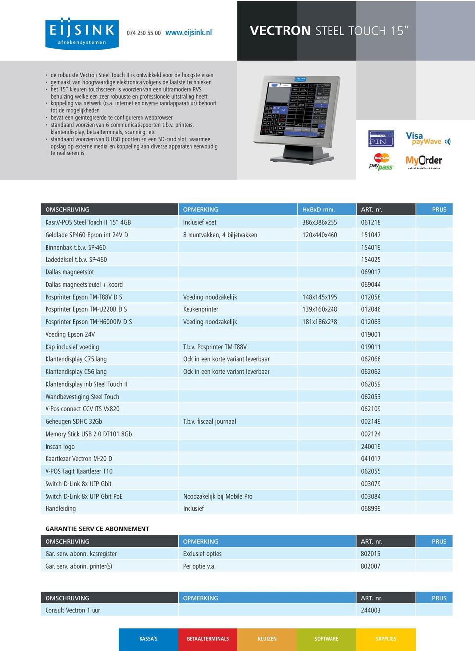 b.v. printers, klantendisplay, betaalterminals, scanning, etc standaard voorzien van 8 USB poorten en een SD-card slot, waarmee opslag op externe media en koppeling aan diverse apparaten eenvoudig te