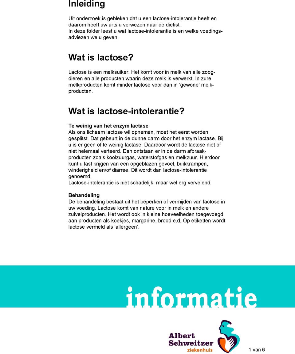 Het komt voor in melk van alle zoogdieren en alle producten waarin deze melk is verwerkt. In zure melkproducten komt minder lactose voor dan in gewone melkproducten. Wat is lactose-intolerantie?