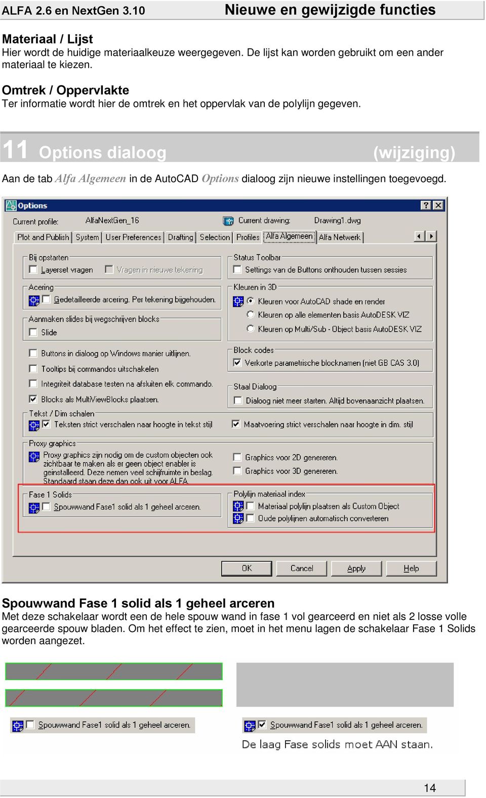 11 Options dialoog (wijziging) Aan de tab Alfa Algemeen in de AutoCAD Options dialoog zijn nieuwe instellingen toegevoegd.