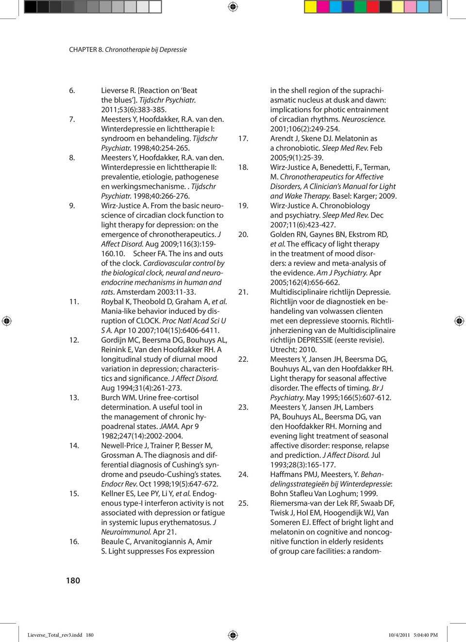 Winterdepressie en lichttherapie II: prevalentie, etiologie, pathogenese en werkingsmechanisme.. Tijdschr Psychiatr. 1998;40:266-276. 9. Wirz-Justice A.