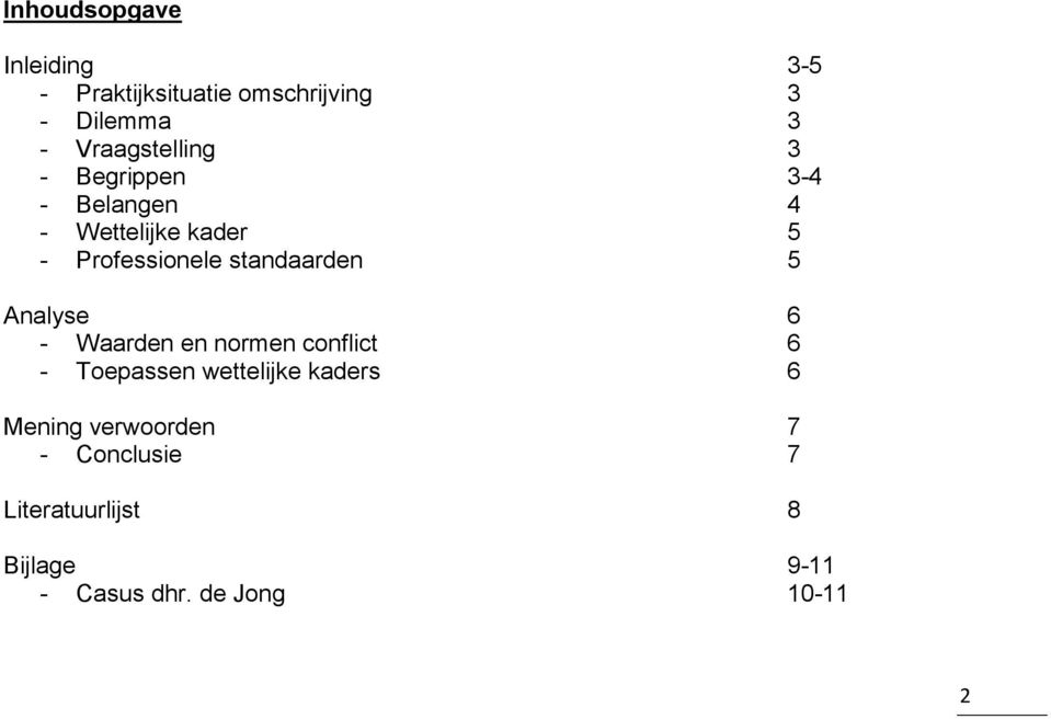 standaarden 5 Analyse 6 - Waarden en normen conflict 6 - Toepassen wettelijke kaders