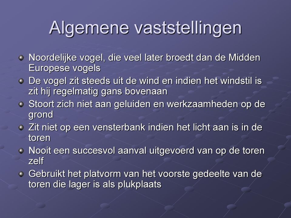 werkzaamheden op de grond Zit niet op een vensterbank indien het licht aan is in de toren Nooit een succesvol