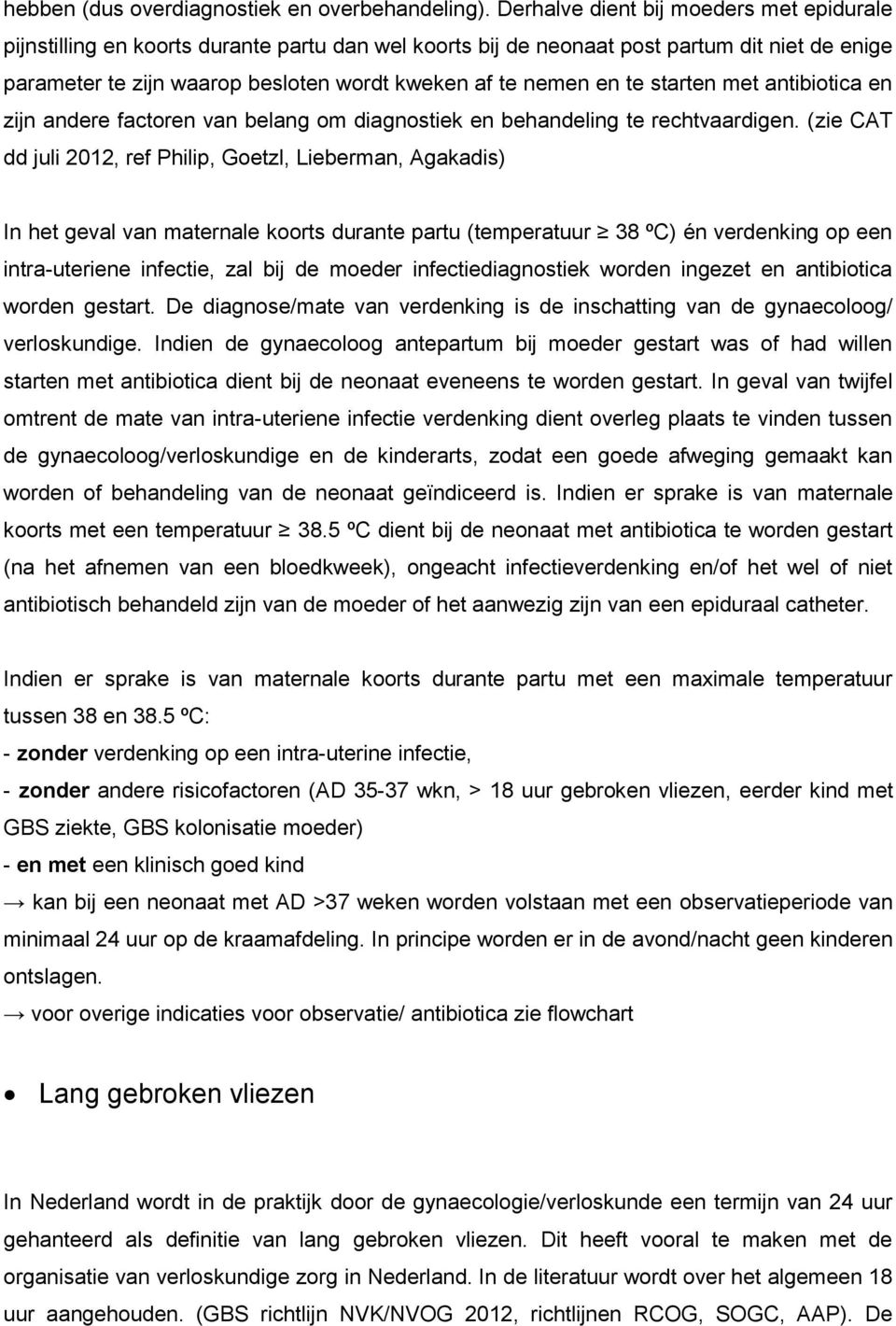 te starten met antibiotica en zijn andere factoren van belang om diagnostiek en behandeling te rechtvaardigen.