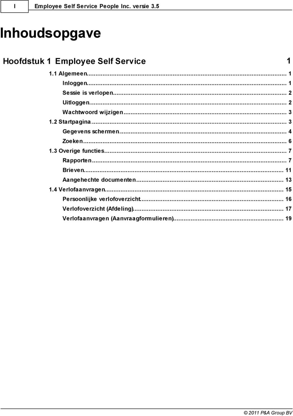 .. schermen 4 Zoeken... 6 1.3 Overige... functies 7 Rapporten... 7 Brieven... 11 Aangehechte... documenten 13 1.