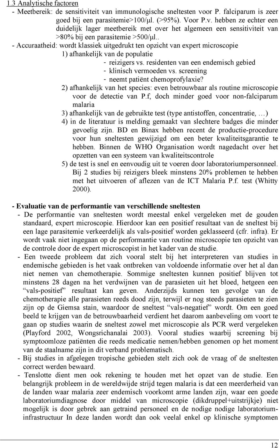 screening - neemt patiënt chemoprofylaxie? 2) afhankelijk van het species: even betrouwbaar als routine microscopie voor de detectie van P.