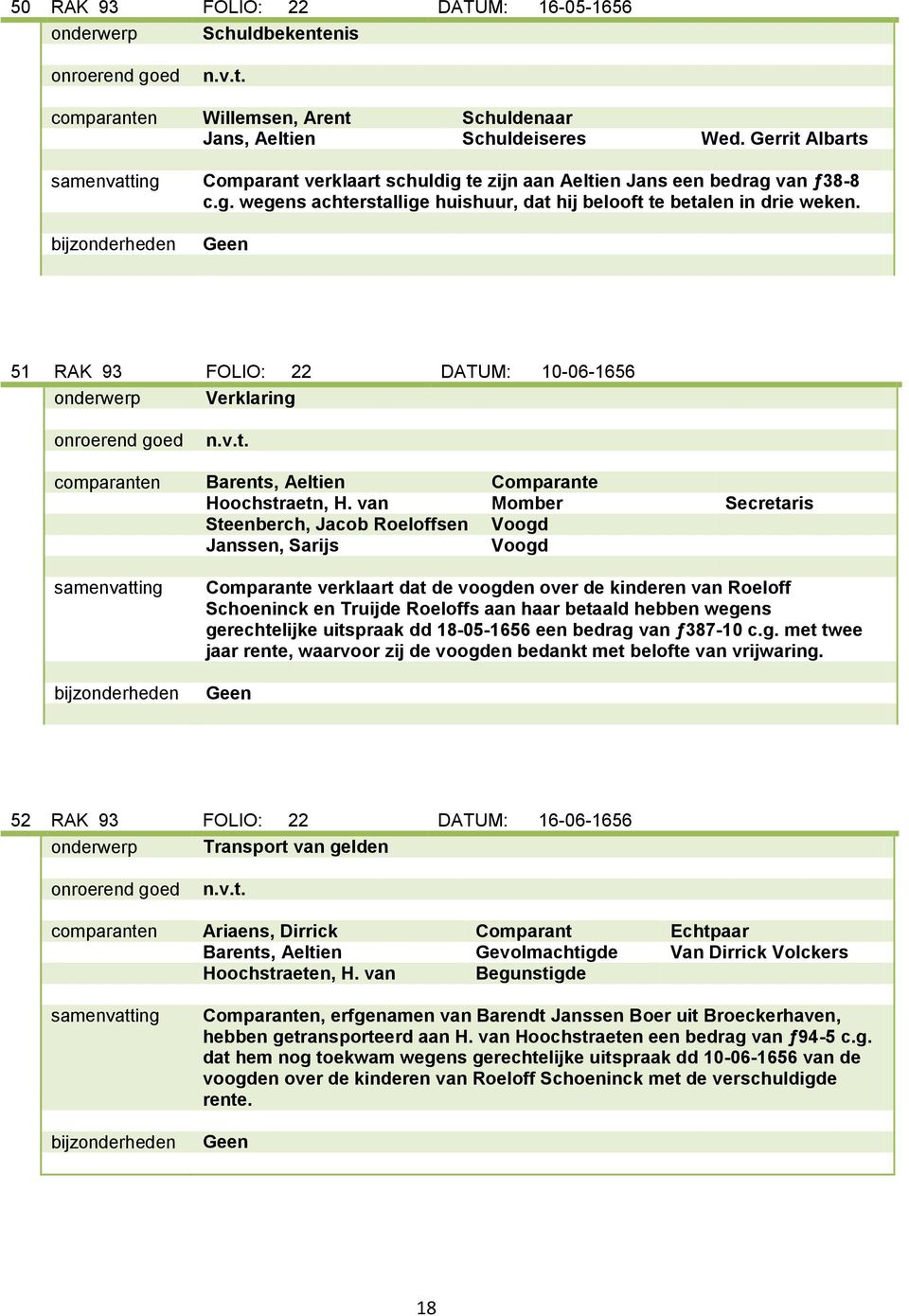 51 RAK 93 FOLIO: 22 DATUM: 10-06-1656 comparanten Barents, Aeltien Comparante Hoochstraetn, H.