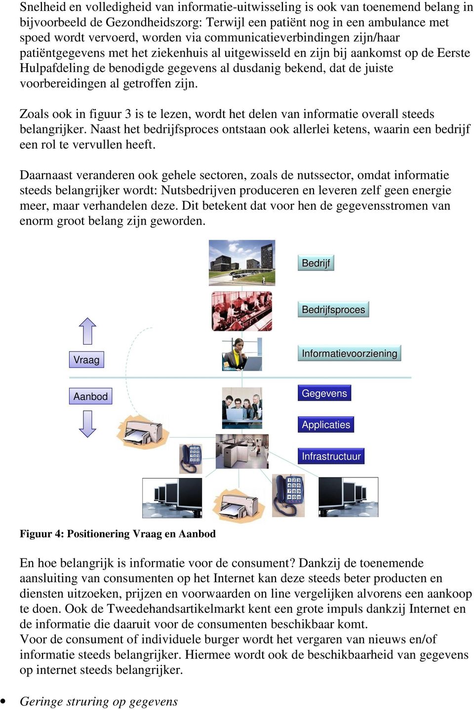 voorbereidingen al getroffen zijn. Zoals ook in figuur 3 is te lezen, wordt het delen van informatie overall steeds belangrijker.