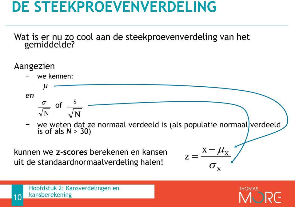 Aangezien we kennen: µ en N of s N we weten dat ze normaal verdeeld is (als populatie