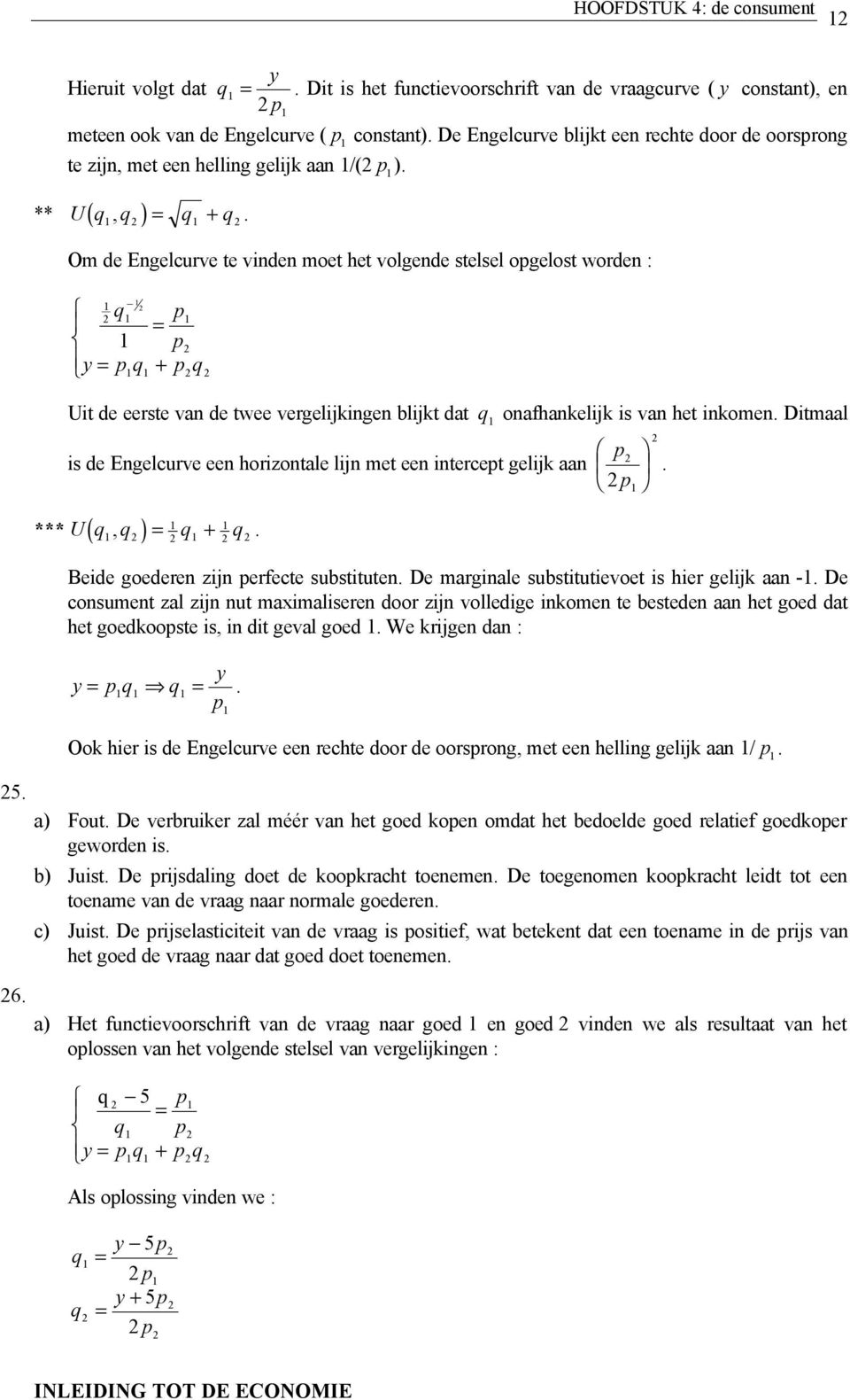 Engelcurve een horizontale lijn met een intercet gelijk aan *** ( ) U, + Beide goederen zijn erfecte substituten De marginale substitutievoet is hier gelijk aan - De consument zal zijn nut