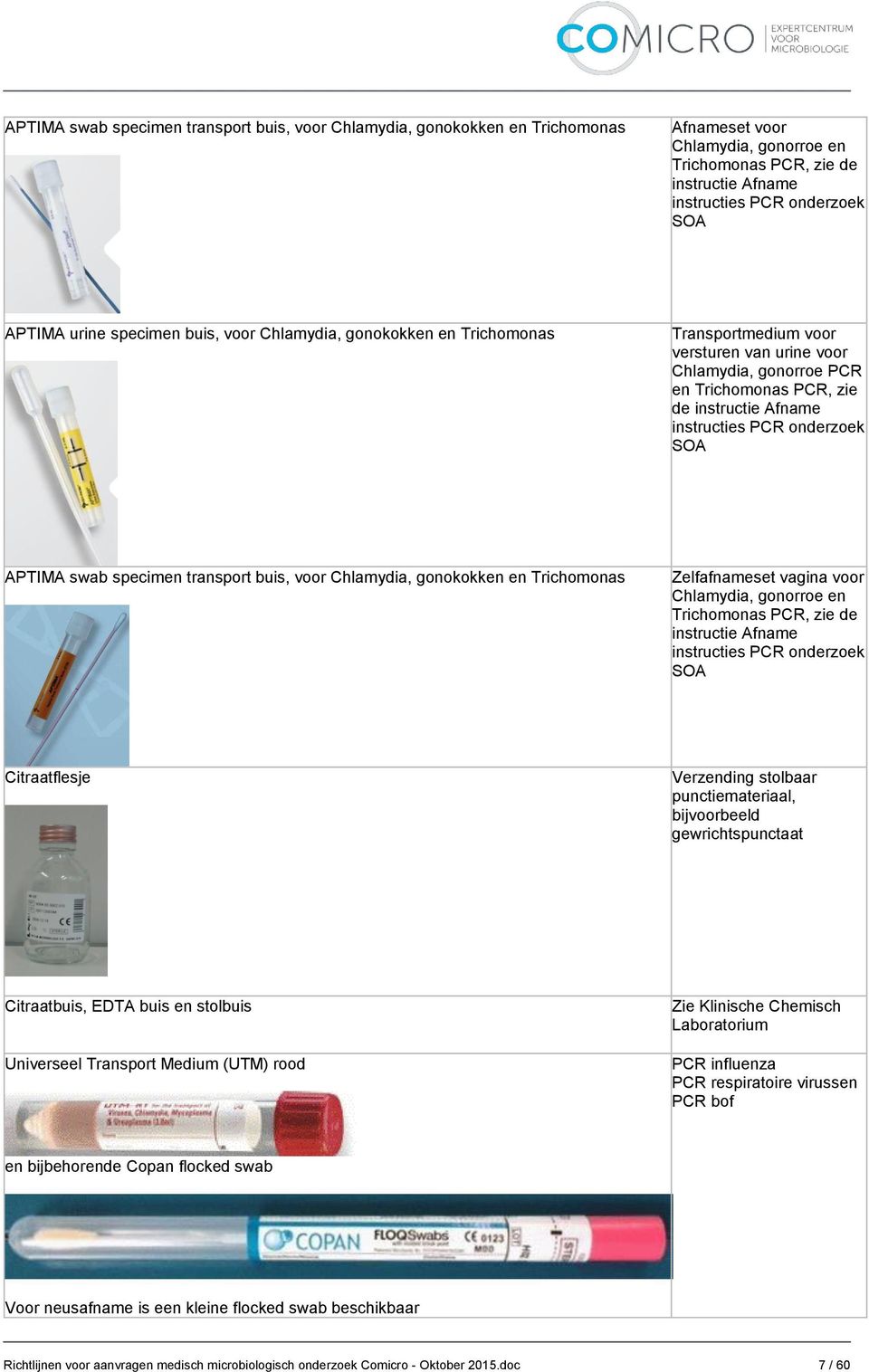 onderzoek SOA APTIMA swab specimen transport buis, voor Chlamydia, gonokokken en Trichomonas Zelfafnameset vagina voor Chlamydia, gonorroe en Trichomonas PCR, zie de instructie Afname instructies PCR