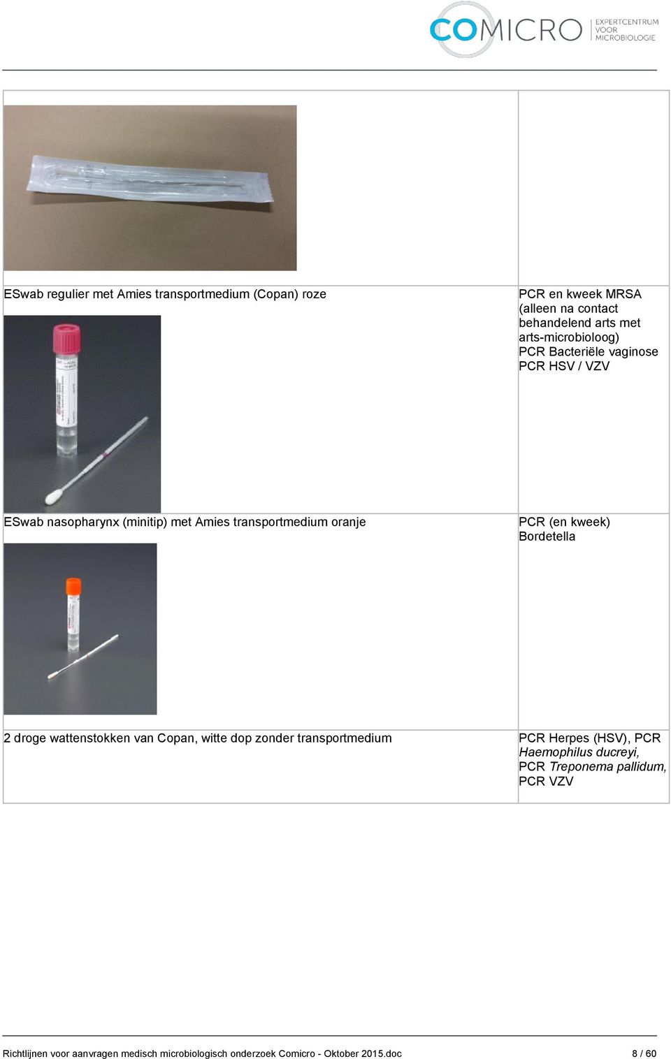 PCR (en kweek) Bordetella 2 droge wattenstokken van Copan, witte dop zonder transportmedium PCR Herpes (HSV), PCR