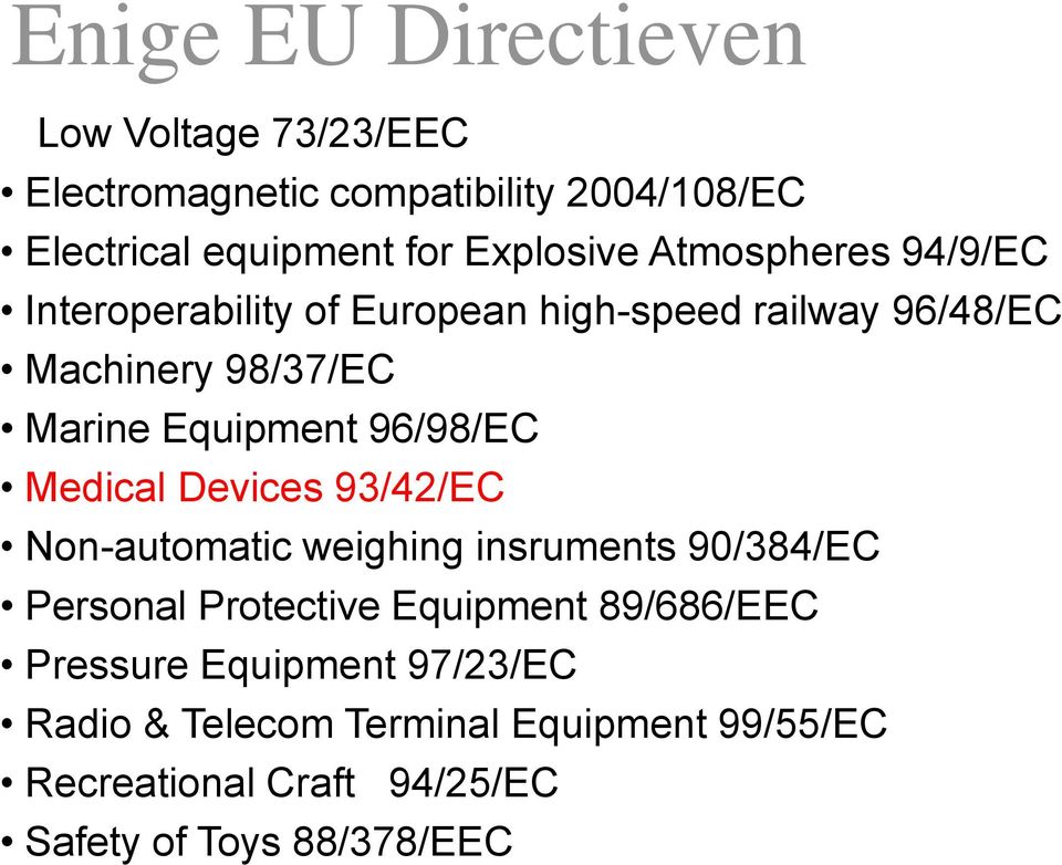 96/98/EC Medical Devices 93/42/EC Non-automatic weighing insruments 90/384/EC Personal Protective Equipment 89/686/EEC