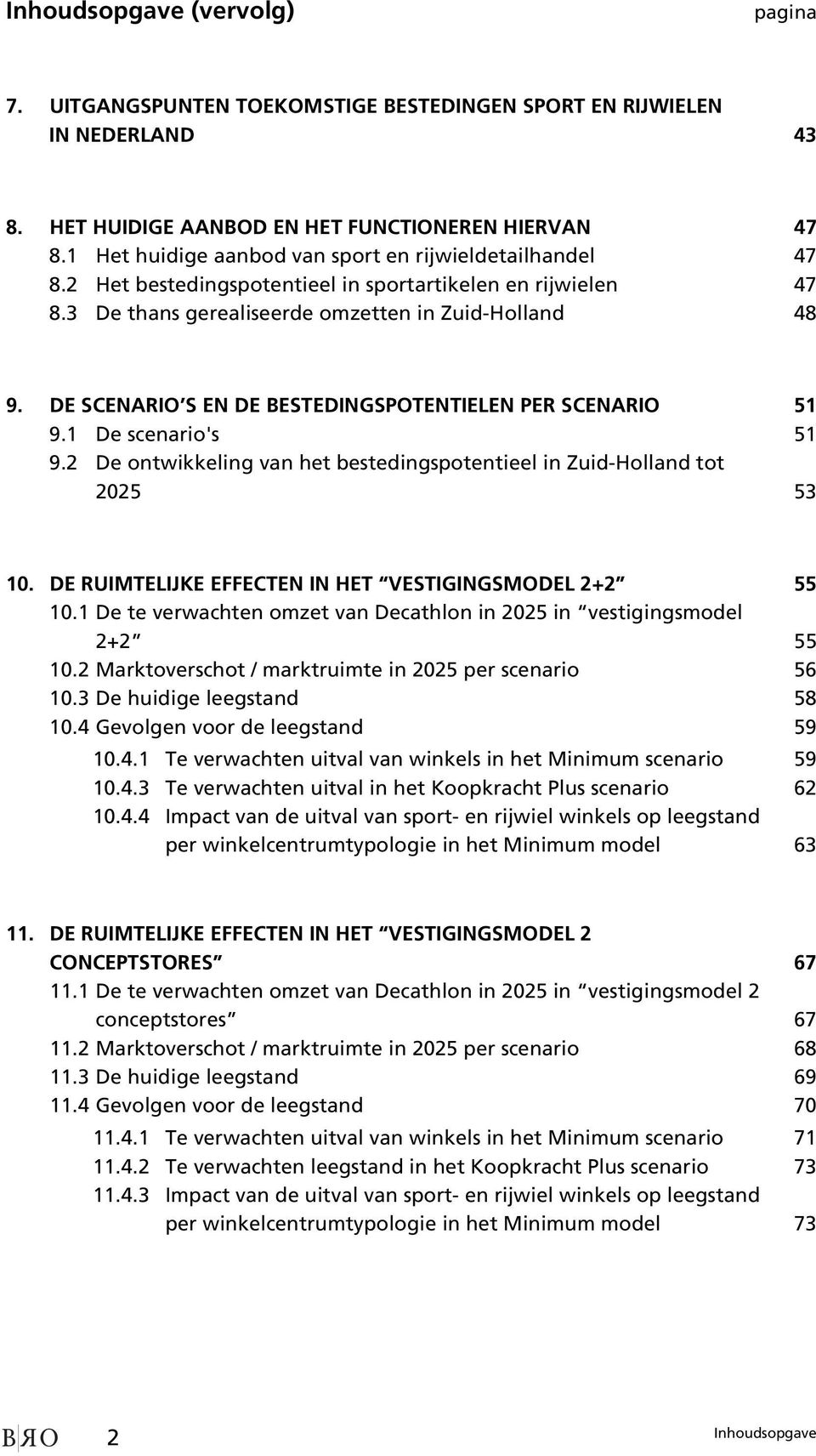 DE SCENARIO S EN DE BESTEDINGSPOTENTIELEN PER SCENARIO 51 9.1 De scenario's 51 9.2 De ontwikkeling van het bestedingspotentieel in Zuid-Holland tot 2025 53 10.