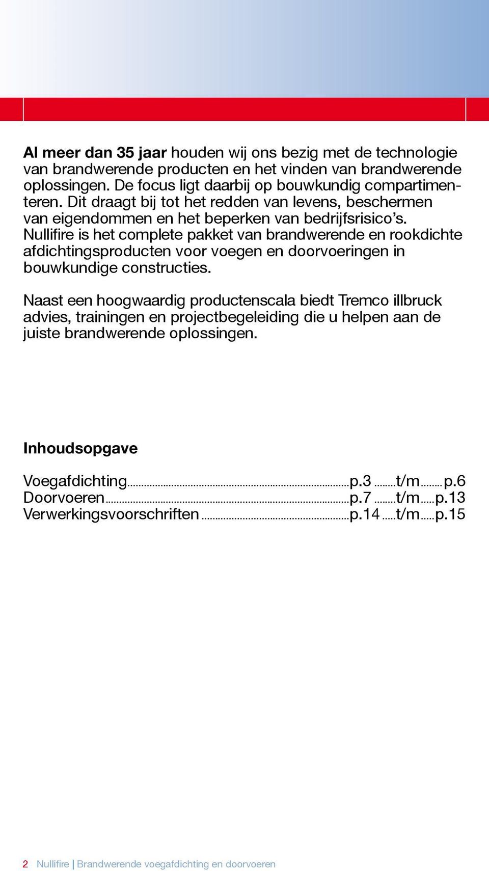 Nullifire is het complete pakket van brandwerende en rookdichte afdichtingsproducten voor voegen en doorvoeringen in bouwkundige constructies.