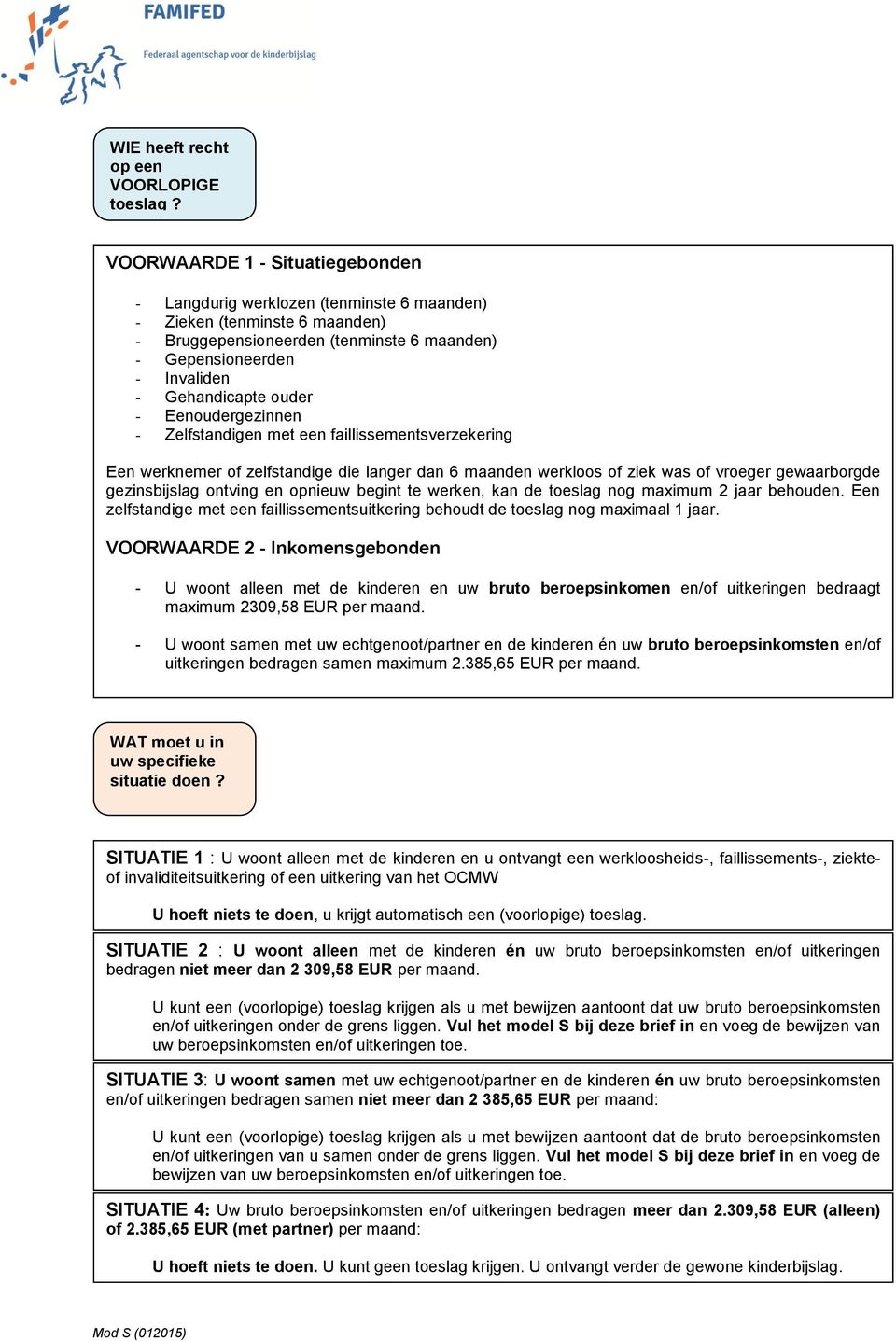 gezinsbijslag ontving en opnieuw begint te werken, kan de toeslag nog maximum 2 jaar behouden. Een zelfstandige met een faillissementsuitkering behoudt de toeslag nog maximaal 1 jaar.