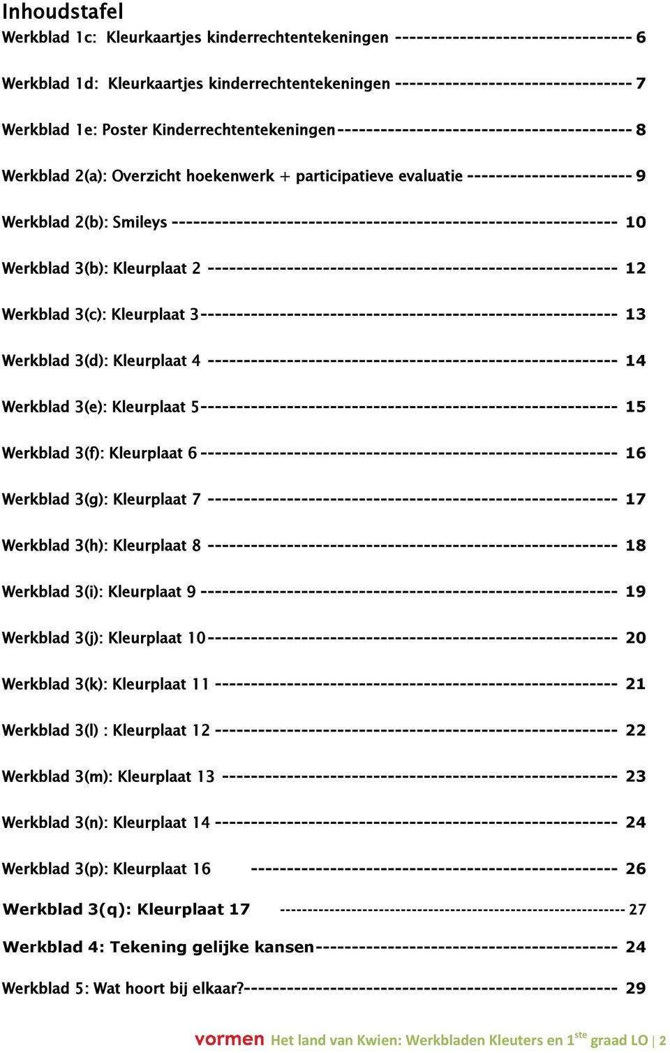 -------------------------------------------------------------- 10 Werkblad 3(b): Kleurplaat 2 --------------------------------------------------------- 12 Werkblad 3(c): Kleurplaat 3