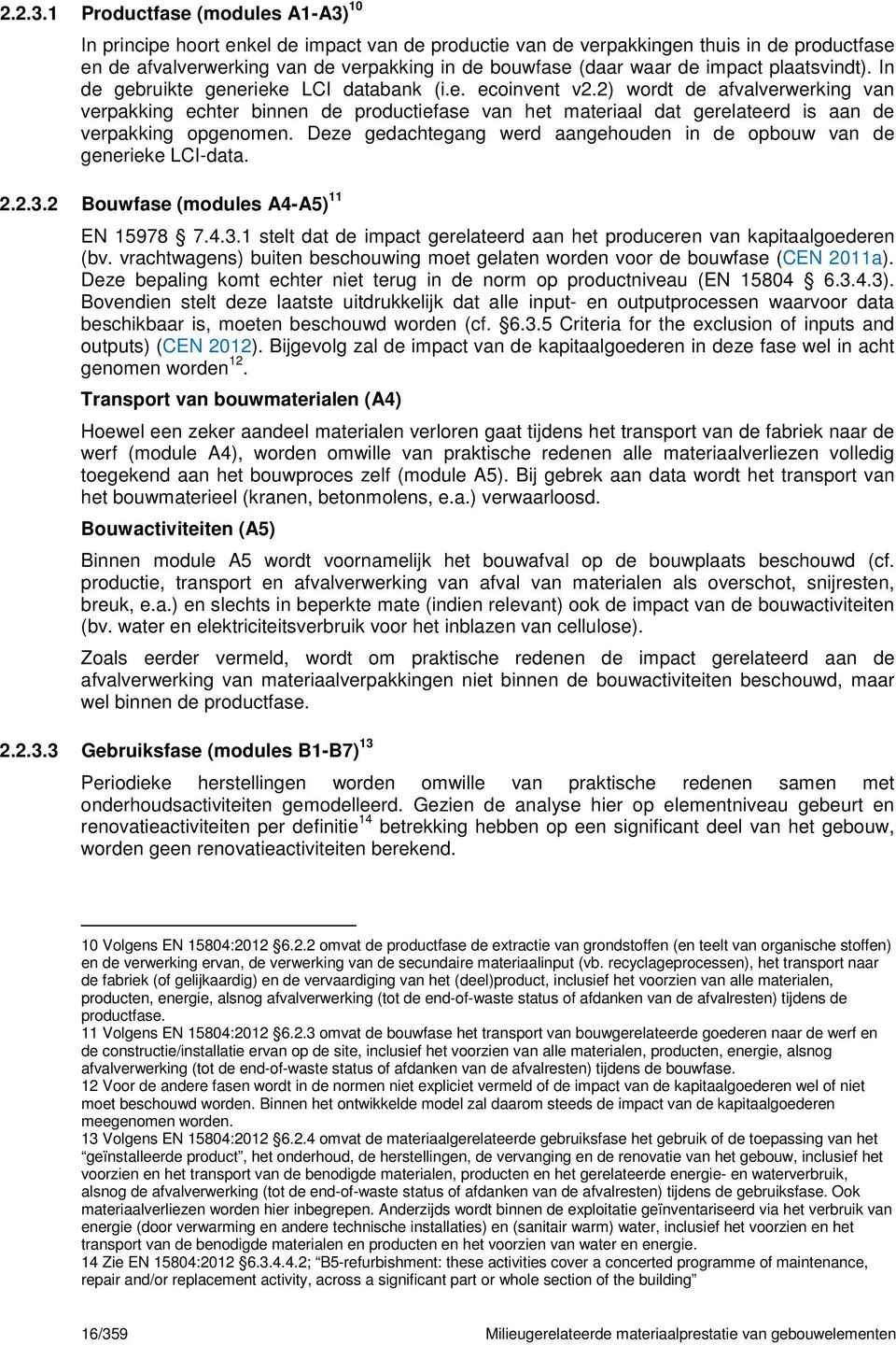 impact plaatsvindt). In de gebruikte generieke LCI databank (i.e. ecoinvent v2.