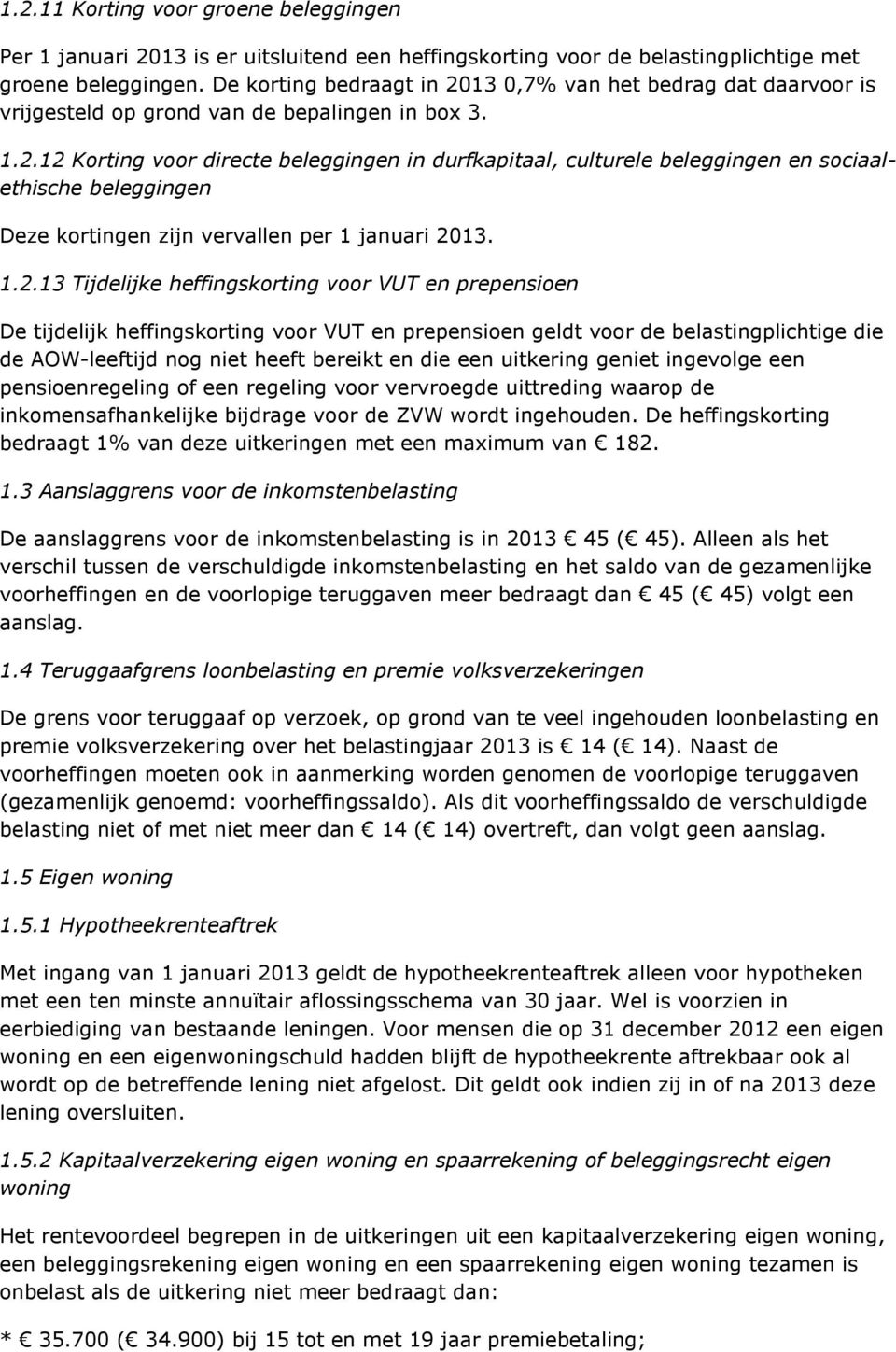 1.2.13 Tijdelijke heffingskorting voor VUT en prepensioen De tijdelijk heffingskorting voor VUT en prepensioen geldt voor de belastingplichtige die de AOW-leeftijd nog niet heeft bereikt en die een