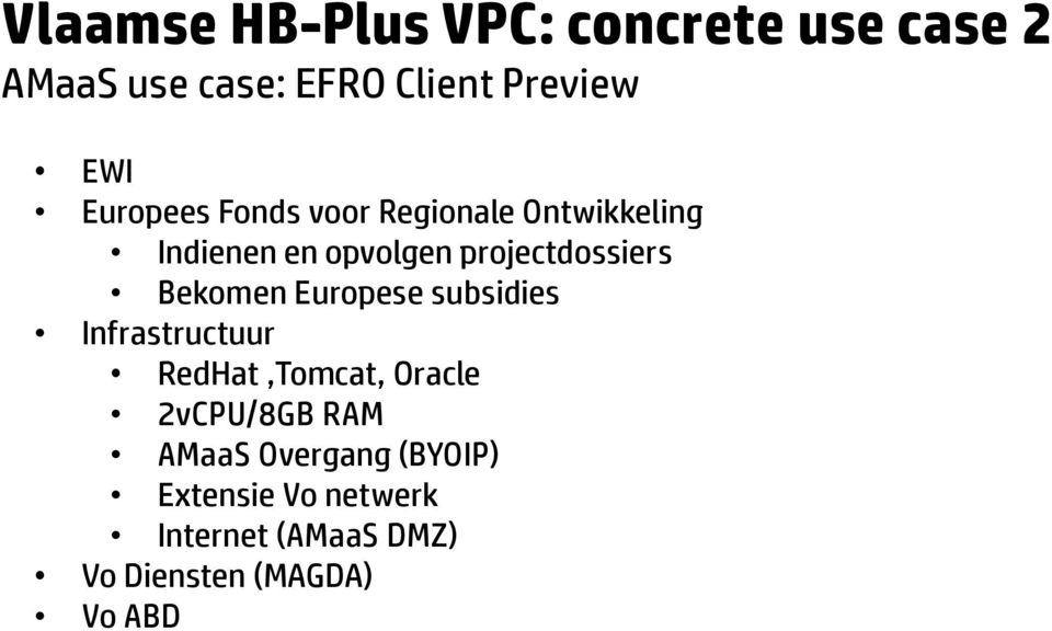 Bekomen Europese subsidies Infrastructuur RedHat,Tomcat, Oracle 2vCPU/8GB RAM