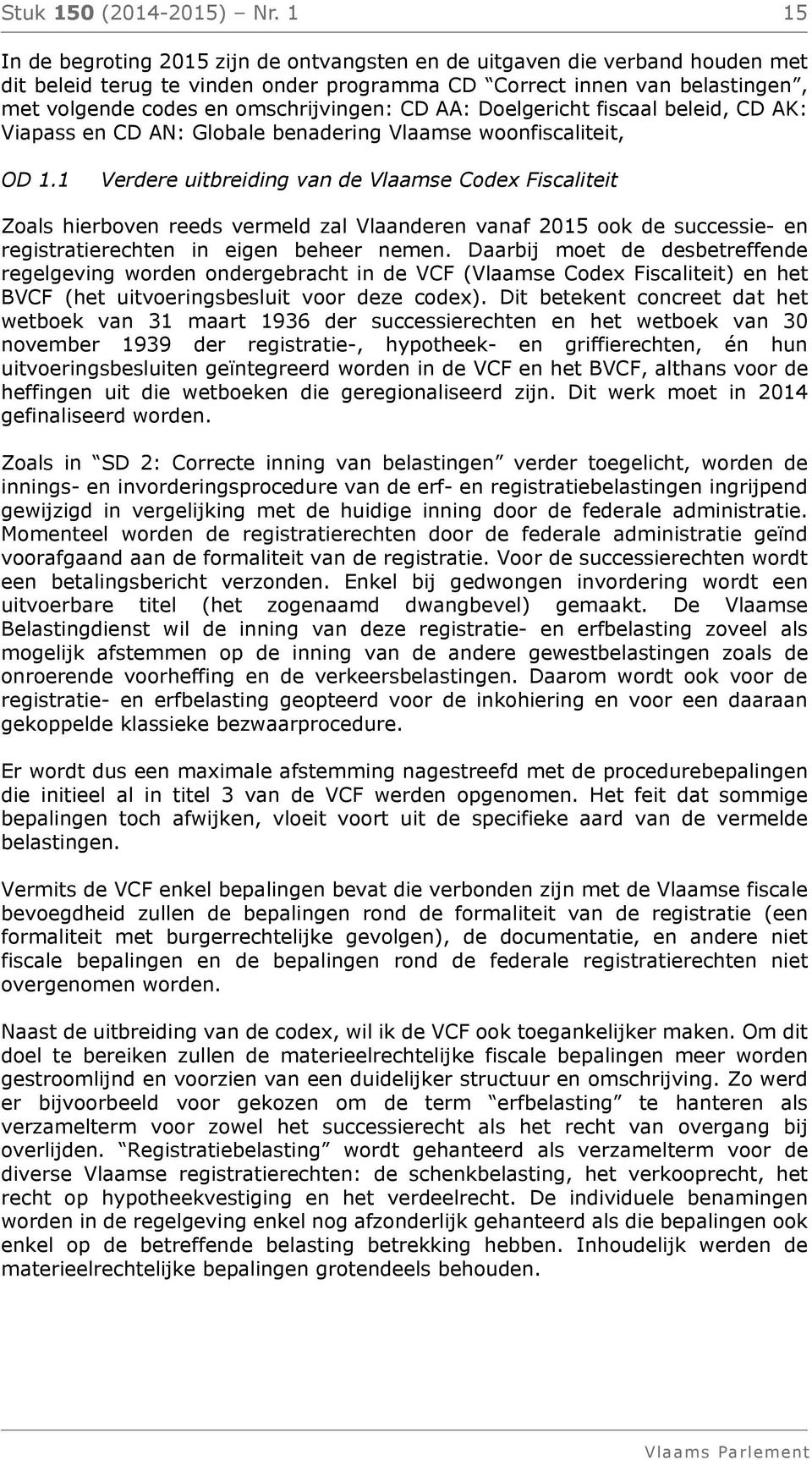 CD AA: Doelgericht fiscaal beleid, CD AK: Viapass en CD AN: Globale benadering Vlaamse woonfiscaliteit, OD 1.