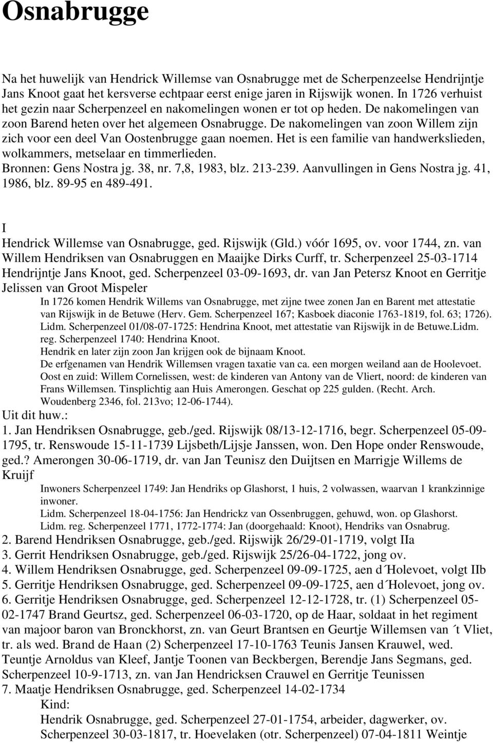 De nakomelingen van zoon Willem zijn zich voor een deel Van Oostenbrugge gaan noemen. Het is een familie van handwerkslieden, wolkammers, metselaar en timmerlieden. Bronnen: Gens Nostra jg. 38, nr.