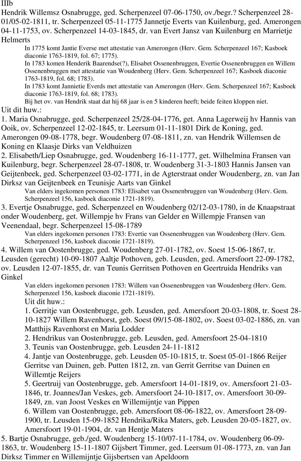 67; 1775). In 1783 komen Henderik Baarendse(?), Elisabet Ossenenbruggen, Evertie Ossenenbruggen en Willem Ossenenbruggen met attestatie van Woudenberg (Herv. Gem.