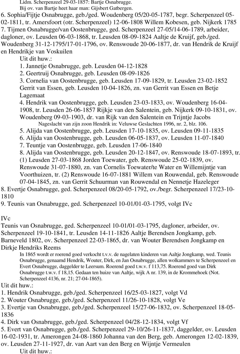 Scherpenzeel 27-05/14-06-1789, arbeider, dagloner, ov. Leusden 06-03-1868, tr. Leusden 08-09-1824 Aaltje de Kruijf, geb./ged. Woudenberg 31-12-1795/17-01-1796, ov. Renswoude 20-06-1877, dr.