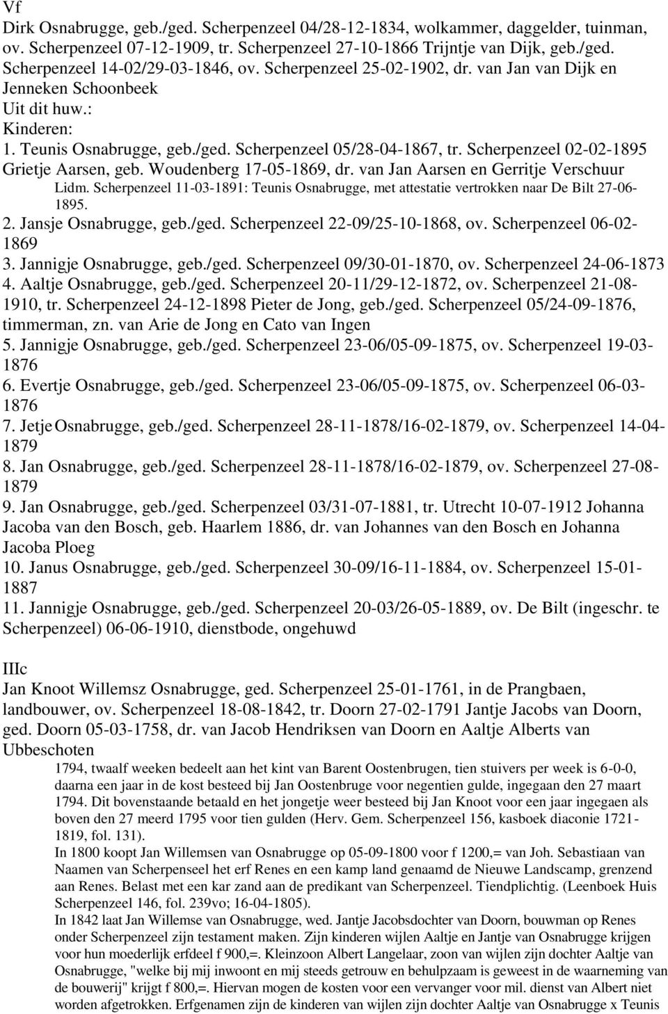 Woudenberg 17-05-1869, dr. van Jan Aarsen en Gerritje Verschuur Lidm. Scherpenzeel 11-03-1891: Teunis Osnabrugge, met attestatie vertrokken naar De Bilt 27-06- 1895. 2. Jansje Osnabrugge, geb./ged.