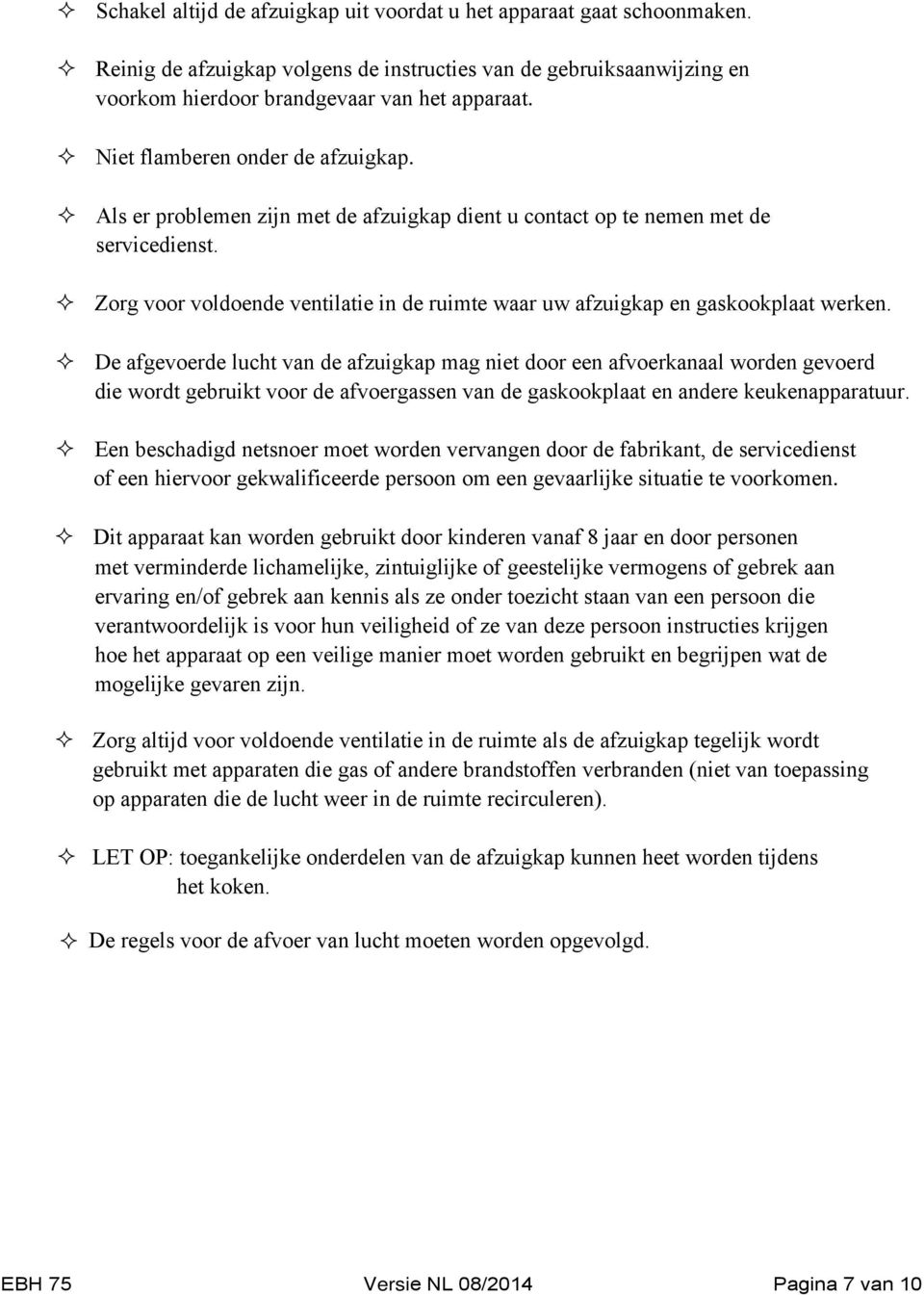 Zorg voor voldoende ventilatie in de ruimte waar uw afzuigkap en gaskookplaat werken.