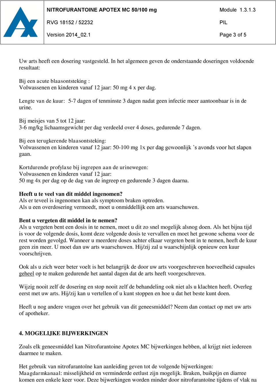 Lengte van de kuur: 5-7 dagen of tenminste 3 dagen nadat geen infectie meer aantoonbaar is in de urine.