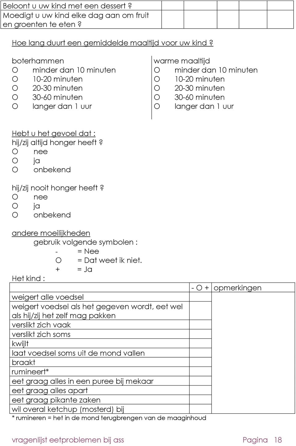 gevoel dat : hij/zij altijd honger heeft? nee ja onbekend hij/zij nooit honger heeft? nee ja onbekend andere moeilijkheden gebruik volgende symbolen : - = Nee = Dat weet ik niet.