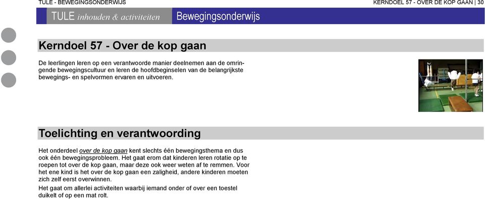 Toelichting en verantwoording Het onderdeel over de kop gaan kent slechts één bewegingsthema en dus ook één bewegingsprobleem.