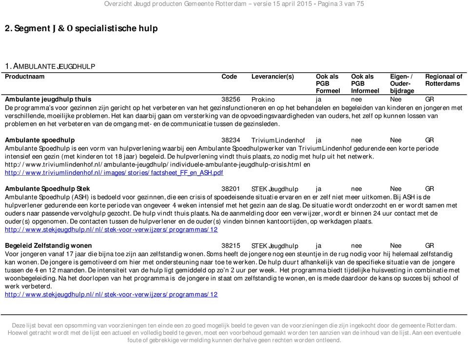 gezinsfunctioneren en op het behandelen en begeleiden van kinderen en jongeren met verschillende, moeilijke problemen.