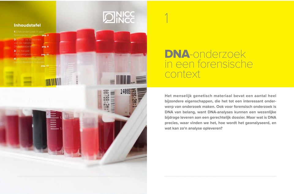 17 1 DNA-onderzoek in een forensische context Het menselijk genetisch materiaal bevat een aantal heel bijzondere eigenschappen, die het tot een interessant