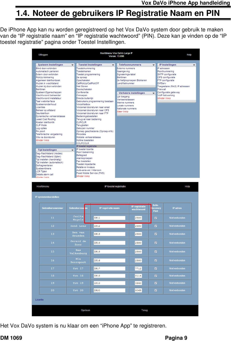 Vox DaVo system door gebruik te maken van de IP registratie naam en IP registratie wachtwoord (PIN).