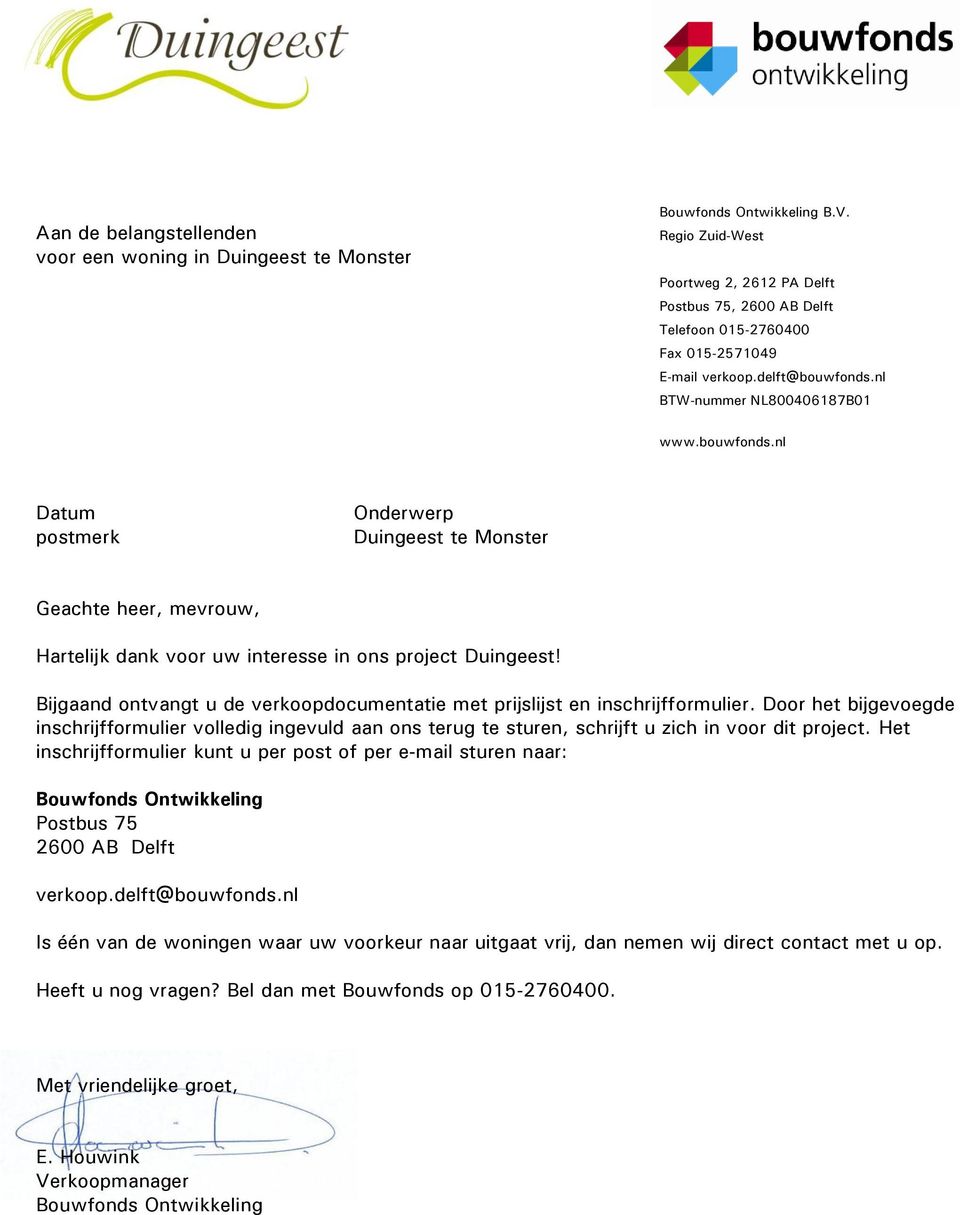 nl BTW-nummer NL800406187B01 www.bouwfonds.nl Datum postmerk Onderwerp Duingeest te Monster Geachte heer, mevrouw, Hartelijk dank voor uw interesse in ons project Duingeest!