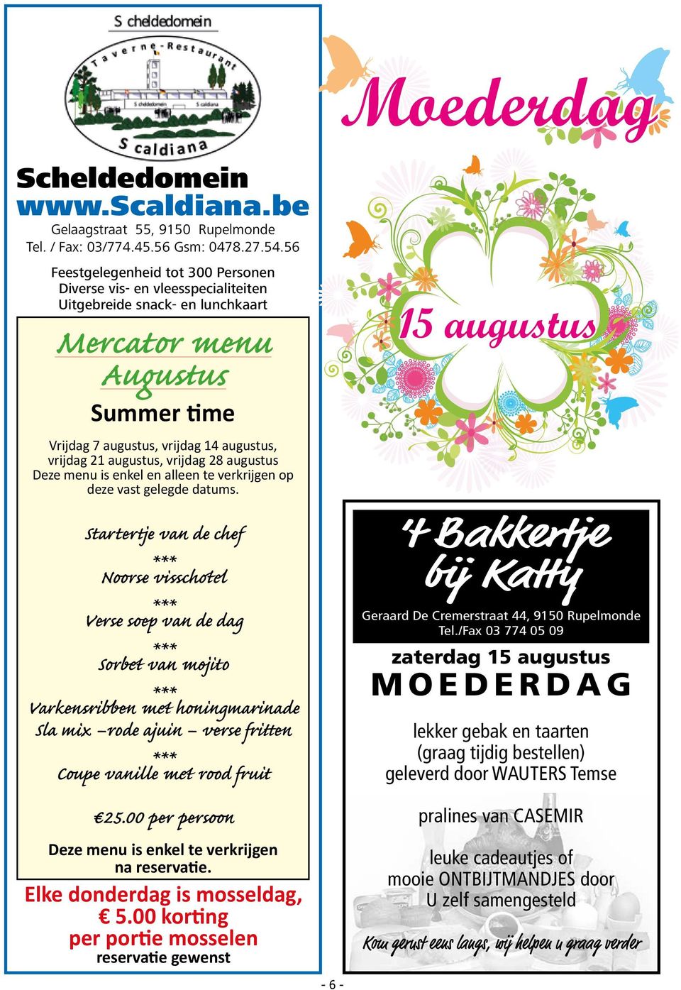 augustus, vrijdag 28 augustus Deze menu is enkel en alleen te verkrijgen op deze vast gelegde datums.