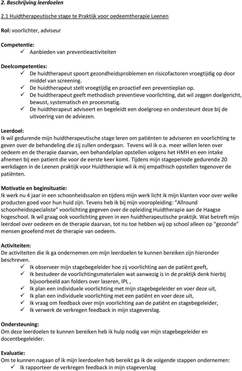 gezondheidsproblemen en risicofactoren vroegtijdig op door middel van screening. De huidtherapeut stelt vroegtijdig en proactief een preventieplan op.