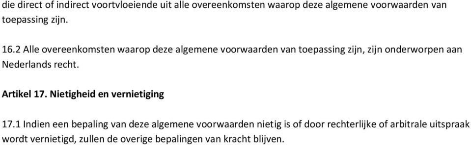 2 Alle overeenkomsten waarop deze algemene voorwaarden van toepassing zijn, zijn onderworpen aan Nederlands