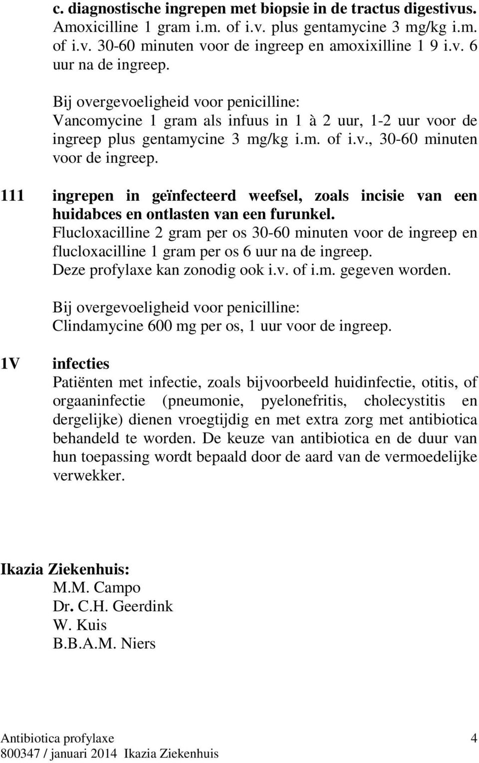 111 ingrepen in geïnfecteerd weefsel, zoals incisie van een huidabces en ontlasten van een furunkel.