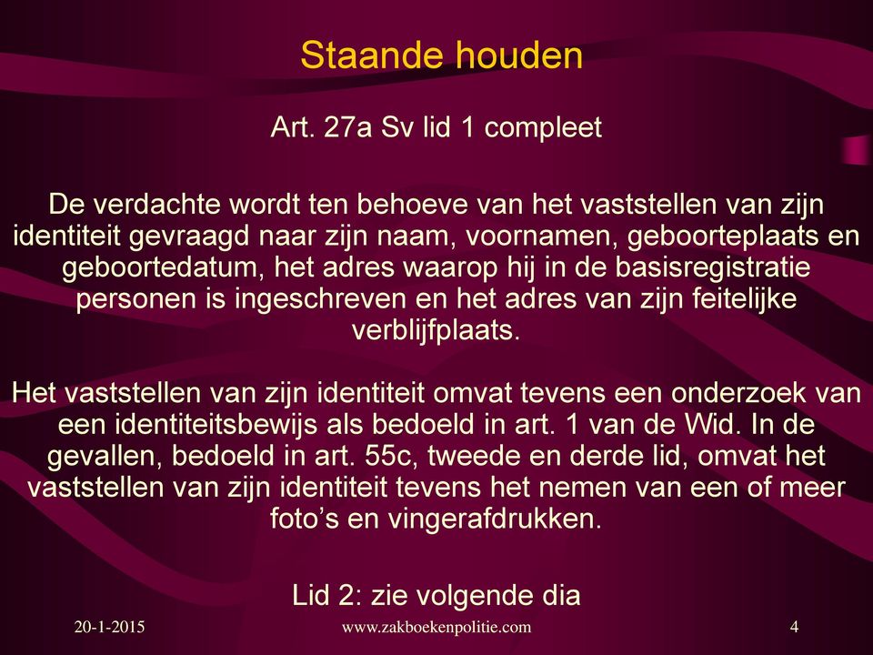 geboortedatum, het adres waarop hij in de basisregistratie personen is ingeschreven en het adres van zijn feitelijke verblijfplaats.