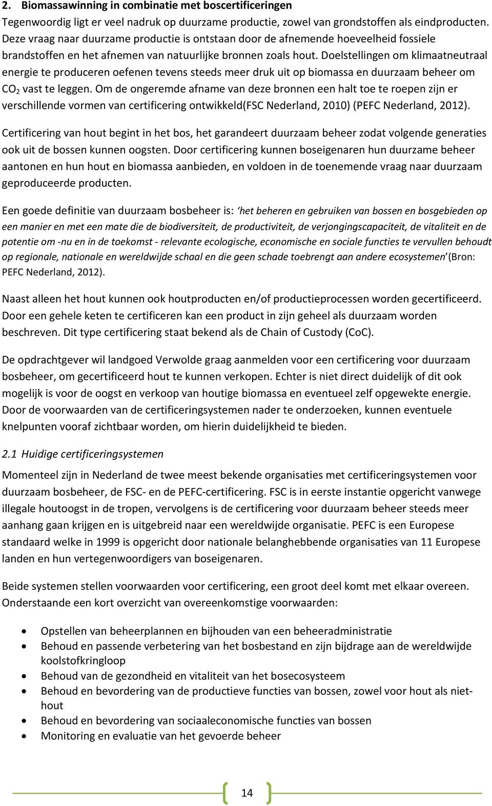 Doelstellingen om klimaatneutraal energie te produceren oefenen tevens steeds meer druk uit op biomassa en duurzaam beheer om CO 2 vast te leggen.