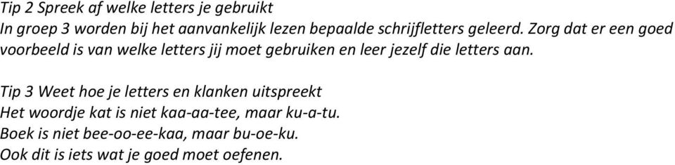 Zorg dat er een goed voorbeeld is van welke letters jij moet gebruiken en leer jezelf die letters aan.