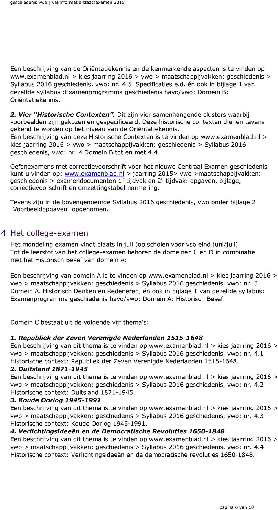 2. Vier Historische Contexten. Dit zijn vier samenhangende clusters waarbij voorbeelden zijn gekozen en gespecificeerd.