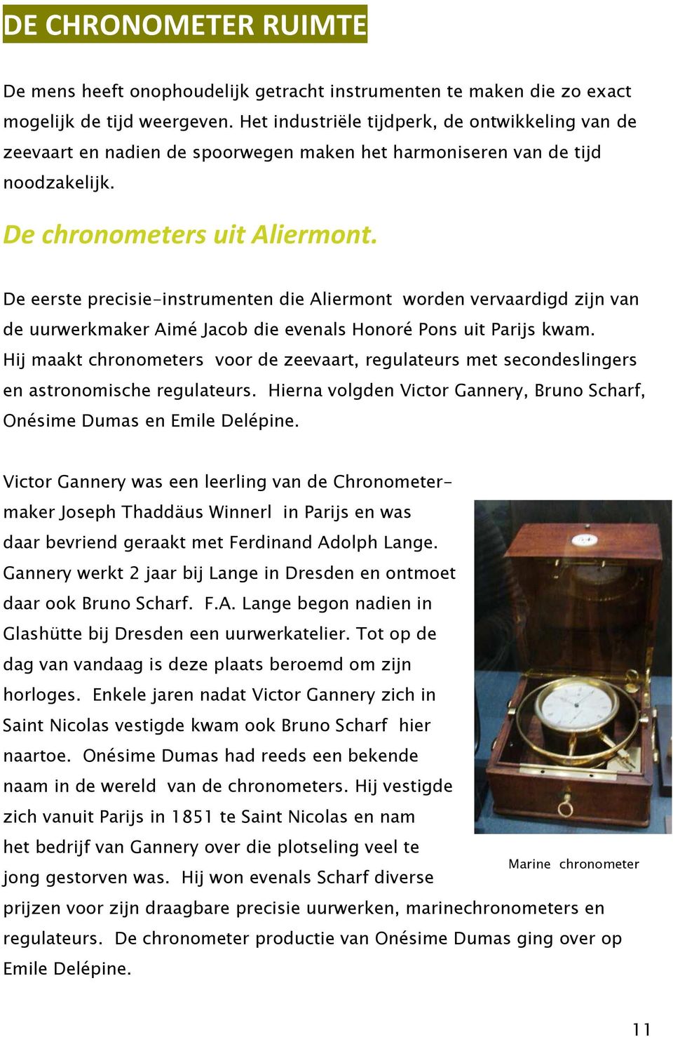 De eerste precisie-instrumenten die Aliermont worden vervaardigd zijn van de uurwerkmaker Aimé Jacob die evenals Honoré Pons uit Parijs kwam.
