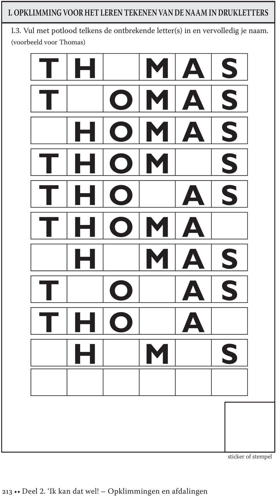 (voorbeeld voor Thomas) T H M A S T O M A S H O M A S T H O M S T H O A S T T