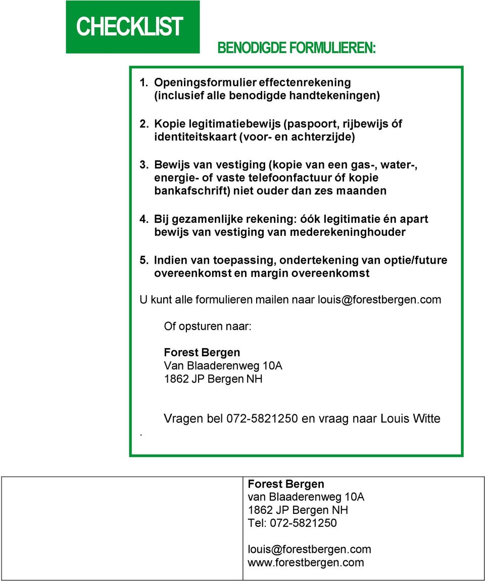 Bewijs van vestiging (kopie van een gas-, water-, energie- of vaste telefoonfactuur óf kopie bankafschrift) niet ouder dan zes maanden 4.